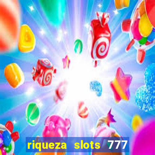 riqueza slots 777 paga mesmo